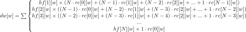  dw[w] = \sum \left\{\begin{matrix} hf[1][w]\times (N\cdot rc[0][w] + (N-1)\cdot rc[1][w] + (N-2)\cdot rc[2][w] + ... + 1\cdot rc[N-1][w]) \\ hf[2][w]\times ((N-1)\cdot rc[0][w] + (N-2)\cdot rc[1][w] + (N-3)\cdot rc[2][w] + ... + 1\cdot rc[N-2][w]) \\ hf[3][w]\times ((N-2)\cdot rc[0][w] + (N-3)\cdot rc[1][w] + (N-4)\cdot rc[2][w] + ... + 1\cdot rc[N-3][w]) \\ ... \\ hf[N][w] \times 1 \cdot rc[0][w] \end{matrix}\right. 