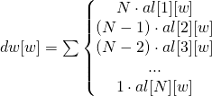  dw[w] = \sum \left\{\begin{matrix} N\cdot al[1][w] \\ (N-1)\cdot al[2][w] \\ (N-2)\cdot al[3][w] \\ ... \\ 1 \cdot al[N][w]  \end{matrix}\right. 