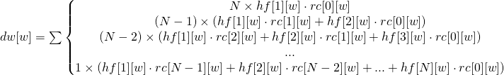  dw[w] = \sum \left\{\begin{matrix} N\times hf[1][w]\cdot rc[0][w] \\ (N-1)\times (hf[1][w]\cdot rc[1][w] + hf[2][w]\cdot rc[0][w]) \\ (N-2)\times (hf[1][w]\cdot rc[2][w] + hf[2][w]\cdot rc[1][w] + hf[3][w]\cdot rc[0][w]) \\ ... \\ 1\times (hf[1][w]\cdot rc[N-1][w] + hf[2][w]\cdot rc[N-2][w] + ... + hf[N][w]\cdot rc[0][w]) \end{matrix}\right. 